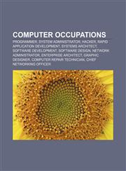Computer occupations Programmer, System administrator, Hacker, Rapid application development, Systems architect, Software development,1155341090,9781155341095