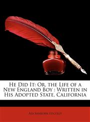 He Did It Or, the Life of a New England Boy: Written in His Adopted State, California,1147854092,9781147854091