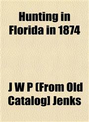 Hunting in Florida in 1874,1152965409,9781152965409