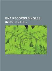 Bna Records Singles (Music Guide) 100 Proof (Song), Ain't Back Yet, All I Need to Know (Kenny Chesney Song), Amazed, Anything But Mine, at the End of,1230804951,9781230804958