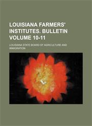 Louisiana Farmers' Institutes. Bulletin Volume 10-11,1151137375,9781151137371