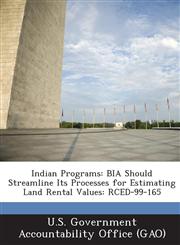 Indian Programs Bia Should Streamline Its Processes for Estimating Land Rental Values: Rced-99-165,1287181449,9781287181446