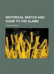 Historical Sketch and Guide to the Alamo,1152938304,9781152938304
