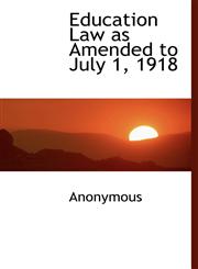 Education Law as Amended to July 1, 1918,111697908X,9781116979084