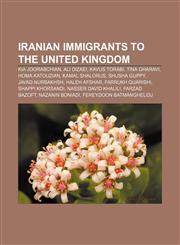 Iranian immigrants to the United Kingdom Kia Joorabchian, Ali Dizaei, Kavus Torabi, Tina Gharavi, Homa Katouzian, Kamal Shalorus, Shusha Guppy,1155623754,9781155623757