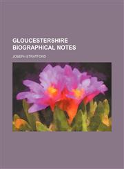 Gloucestershire Biographical Notes,1150829281,9781150829284