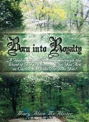 Born Into Royalty A Twelve-Month Journey Through the Word of God to Discover Who You Are in Christ, and Who He Is in You!,1424198771,9781424198771