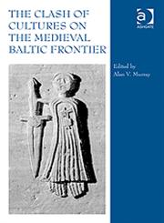 The Clash of Cultures on the Medieval Baltic Frontier,075466483X,9780754664833