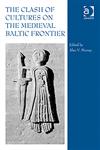 The Clash of Cultures on the Medieval Baltic Frontier,075466483X,9780754664833
