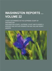 Washington Reports ; Cases Determined in the Supreme Court of Washington Volume 22,1234279835,9781234279837