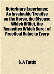 Veterinary Experience; An Invaluable Treatise on the Horse, the Disease Which Afflict, the Remedies Which Cure of Practical Value to Every,1153197537,9781153197533