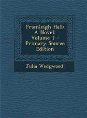 Framleigh Hall A Novel, Volume 1 - Primary Source Edition,1295054094,9781295054091