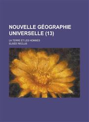 Nouvelle Geographie Universelle; La Terre Et Les Hommes (13 ),1153497778,9781153497770