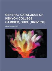 General catalogue of Kenyon College, Gambier, Ohio. [1826-1899],1231063394,9781231063392