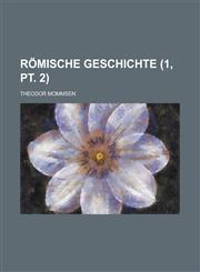 Römische Geschichte Volume 1, pt. 2,1234401584,9781234401580