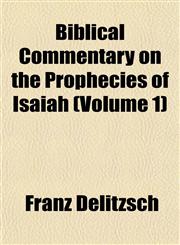 Biblical Commentary on the Prophecies of Isaiah (Volume 1),1151490229,9781151490223