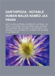 Darthipedia - Notable Human males named Jax Pavan Darth Jaxon, Jax Pavan, Jax Pavan 007, Jax Pavan 1, Jax Pavan 10, Jax Pavan 10,000, Jax Pavan 10,264, Jax Pavan 1000, Jax Pavan 1066, Jax Pavan 11,016, Jax Pavan 11,379, Jax Pavan 1138, Jax Pavan 123, Jax,123475987X,9781234759872