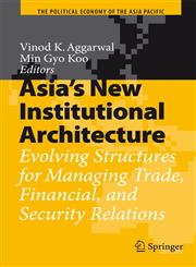 Asia's New Institutional Architecture Evolving Structures for Managing Trade, Financial, and Security Relations,3540748873,9783540748878