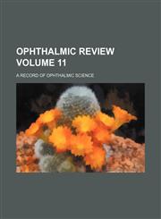 Ophthalmic review Volume 11; a record of ophthalmic science,1231048387,9781231048382