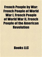 French People by War French People of World War I, French People of World War Ii, French People of the American Revolution,1158049609,9781158049608