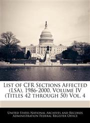List of CFR Sections Affected (LSA), 1986-2000, Volume IV (Titles 42 through 50) Vol. 4,1240760604,9781240760602