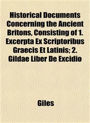 Historical Documents Concerning the Ancient Britons, Consisting of 1. Excerpta Ex Scriptoribus Graecis Et Latinis; 2. Gildae Liber De Excidio,1152832166,9781152832169