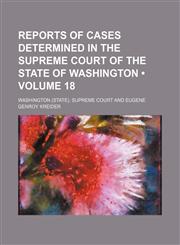 Reports of Cases Determined in the Supreme Court of the State of Washington (Volume 18),1150157526,9781150157523
