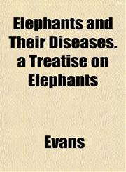 Elephants and Their Diseases. a Treatise on Elephants,1152156578,9781152156579
