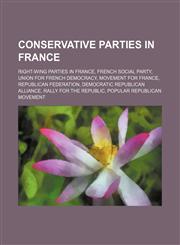 Conservative Parties in France Right-Wing Parties in France, French Social Party, Union for French Democracy, Movement for France,1156018013,9781156018019