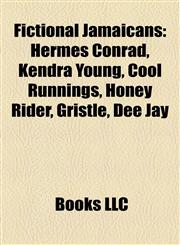 Fictional Jamaicans Hermes Conrad, Kendra Young, Cool Runnings, Honey Rider, Gristle, Dee Jay,1157245374,9781157245377
