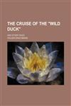 The cruise of the "Wild Duck"; and other tales,1236584422,9781236584427