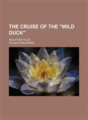 The cruise of the "Wild Duck"; and other tales,1236584422,9781236584427