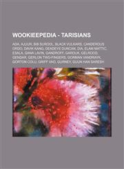 Wookieepedia - Tarisians Ada, Ajuur, Bib Surool, Black Vulkars, Canderous Ordo, Davik Kang, Deadeye Duncan, Dia, Elam Mattic, Esala, Gana Lavin, Gandroff, Garouk, Gelrood, Gendar, Gerlon Two-Fingers, Gorman Vandrayk, Gorton Colu, Griff Vao, Gurney, Guun,1234818345,9781234818340