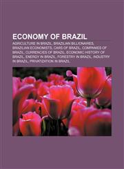 Economy of Brazil Agriculture in Brazil, Brazilian Billionaires, Brazilian Economists, Cars of Brazil, Companies of Brazil,115759512X,9781157595120