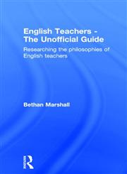 English Teachers - the Unofficial Guide: Researching the Philosophies of English Teachers,0415240778,9780415240772