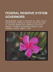 Federal Reserve System Governors Ben Bernanke, Roger W. Ferguson, Jr., Janet Yellen, Alan Blinder, Lawrence B. Lindsey, David W. Mullins, Jr., Freder,1155553047,9781155553047