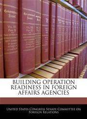 BUILDING OPERATION READINESS IN FOREIGN AFFAIRS AGENCIES,124049825X,9781240498253