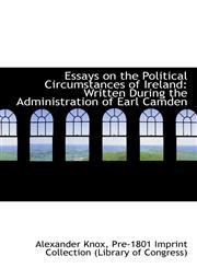 Essays on the Political Circumstances of Ireland Written During the Administration of Earl Camden,1113121440,9781113121448