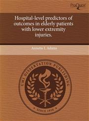 Hospital-level predictors of outcomes in elderly patients with lower extremity injuries.,1243589418,9781243589415