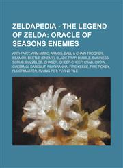 Zeldapedia - The Legend of Zelda Oracle of Seasons enemies: Anti-Fairy, Arm Mimic, Armos, Ball & Chain Trooper, Beamos, Beetle (enemy), Blade Trap, Bubble, Business Scrub, Buzzblob, Chaser, Cheep-Cheep, Crab, Crow, Cukeman, Darknut, Fin Piranha, Fire Kee,1234648490,9781234648497