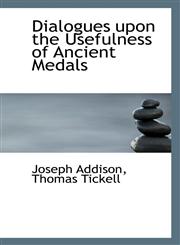 Dialogues Upon the Usefulness of Ancient Medals,1116925699,9781116925692