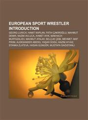 European sport wrestler Introduction Georg Lurich, Hamit Kaplan, Fatih Çakıroğlu, Mahmut Demir, Nazmi Avluca, Ahmet Ayık, Makhach Murtazaliev,1233298887,9781233298884