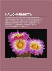 Natsionalʹnistʹ Natsionalʹna bezpeka, Natsionalʹni menshyny, Natsionalizm, Radyansʹkyy̆ narod, Zhan-Mari Le Pen, Afrykanersʹkyy̆ natsionalizm,1233814311,9781233814312