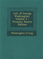 Life of George Washington, Volume 3,1289445583,9781289445584