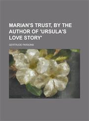 Marian's Trust, by the Author of 'Ursula's Love Story'.,1150571195,9781150571190