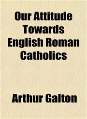 Our Attitude Towards English Roman Catholics,115176826X,9781151768261