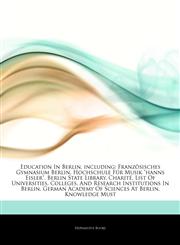 Articles On Education In Berlin, including FranzÃ¶sisches Gymnasium Berlin, Hochschule FÃ¼r Musik "hanns Eisler", Berlin State Library, CharitÃ©, List Of Universities, Colleges, And Research Institutions In Berlin,1242798315,9781242798313
