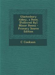 Glastonbury Abbey, a Poem. [Followed By] Minor Poems - Primary Source Edition,128756223X,9781287562238