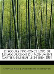 Discours Prononcé lors de Linauguration du Monument Cartier-Brébeuf le 24 juin 1889,1241643334,9781241643331