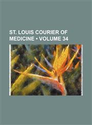 St. Louis Courier of Medicine (Volume 34),1154429806,9781154429800